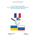 Les lacunes du traitement de la crise-guerre russo-ukrainienne par les mass médias français