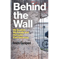 Behind the Wall: My Brother, My Family and Hatred in East Germany