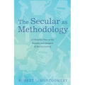 The Secular as Methodology: A Christian View of the Benefits and Dangers of Secularization