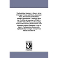 The Rebellion Register: A History of the Principal Persons and Places, Important Dates, Documents and Statistics, Military and Political, Connected Wi