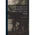 The Story of a Border City During the Civil War