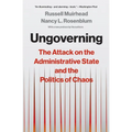Ungoverning: The Attack on the Administrative State and the Politics of Chaos