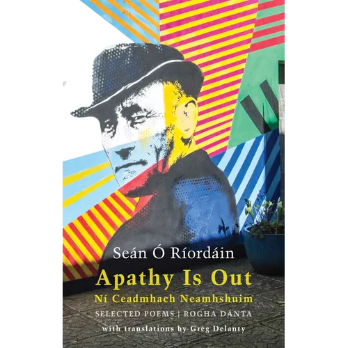 Apathy Is Out: Selected Poems: Ní Ceadmhach Neamhshuim: Rogha Dánta [Bilingual Irish-English]