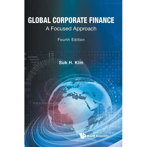 Global Corporate Finance: A Focused Approach (Fourth Edition)