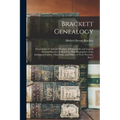 Brackett Genealogy: Descendants of Anthony Brackett of Portsmouth and Captain Richard Brackett of Braintree. With Biographies of the Immig