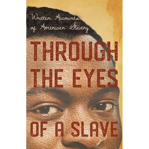 Through the Eyes of a Slave - Written Accounts of American Slavery