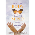 Heal the Body, Heal the Mind: A Somatic Approach to Moving Beyond Trauma