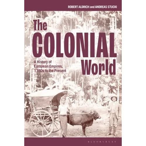 The Colonial World: A History of European Empires, 1780s to the Present