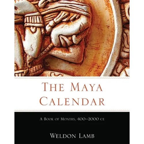 The Maya Calendar: A Book of Months, 400-2000 CE