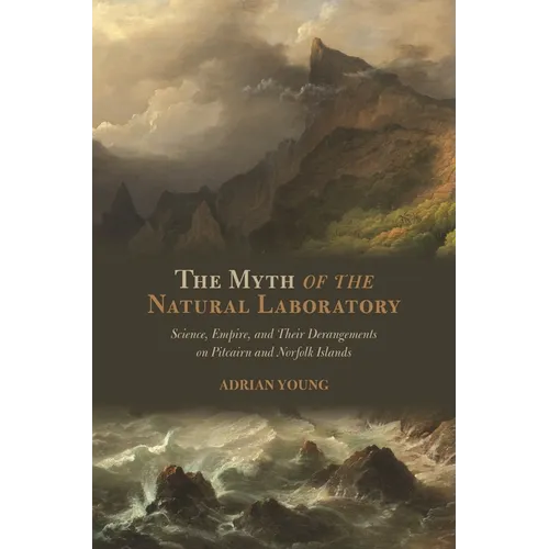The Myth of the Natural Laboratory: Science, Empire, and Their Derangements on Pitcairn and Norfolk Islands