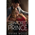 The Wicked Prince: A Steamy Enemies To Lovers Romance