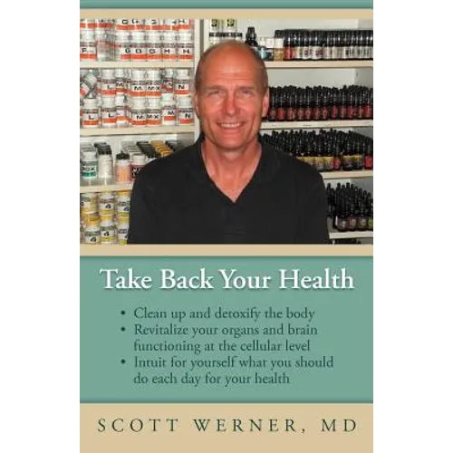 Take Back Your Health: Clean Up and Detoxify the Body, Revitalize Your Organs and Brain Functioning at the Cellular Level, and Intuit for You
