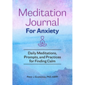 Meditation Journal for Anxiety: Daily Meditations, Prompts, and Practices for Finding Calm