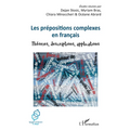 Les prépositions complexes en français: Théories, descriptions, applications