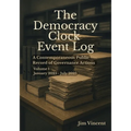 The Democracy Clock Event Log: A Contemporaneous Public Record of Governance Actions, Volume I, January 2025-July 2025