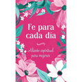 Fe Para Cada Día: Aliento Espiritual Para Mujeres