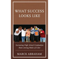 What Success Looks Like: Increasing High School Graduation Rates Among Males of Color
