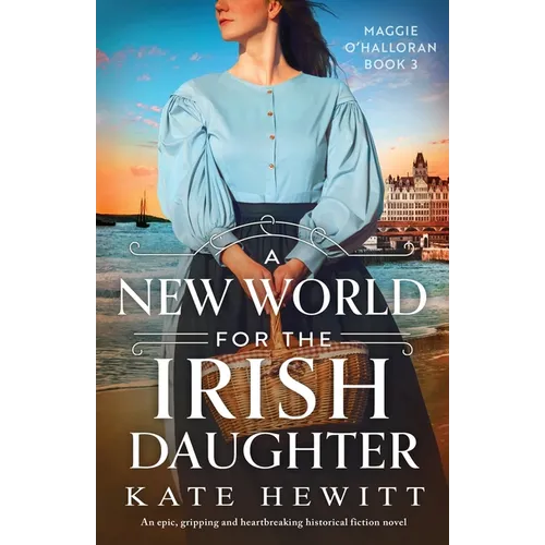 A New World for the Irish Daughter: An epic, gripping and heartbreaking historical fiction novel