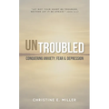 Untroubled: Conquering Anxiety, Fear, and Depression