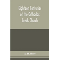 Eighteen centuries of the Orthodox Greek Church