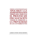 Límites Constitucionales Aplicables a la Administración Tributaria Durante El Proceso de Fiscalización Versus El Derecho a la Privacidad de Los Contri