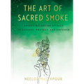 The Art of Sacred Smoke: Energy-Balancing Rituals to Cleanse, Protect, and Empower