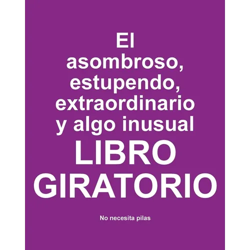 El asombroso, estupendo, extraordinario y algo inusual libro giratorio: No Necesita Pilas
