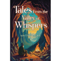Tales From the Valley of Whispers