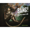 Bang!: How We Came to Be