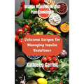 Insulin Resistance Diet Plan Cookbook: Delicious Recipes for Managing Insulin Resistance