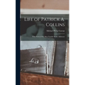 Life of Patrick A. Collins: With Some of His Most Notable Public Addresses