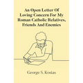 An Open Letter Of Loving Concern For My Roman Catholic Relatives, Friends And Enemies