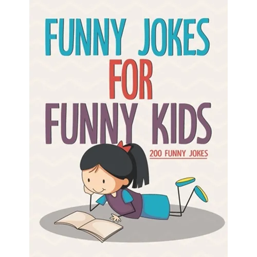 Funny Jokes For Funny Kids: 200 Funny and friendly, Silly, and Interactive jokes for funny kids age 5-12 great for ( classroom or home) use
