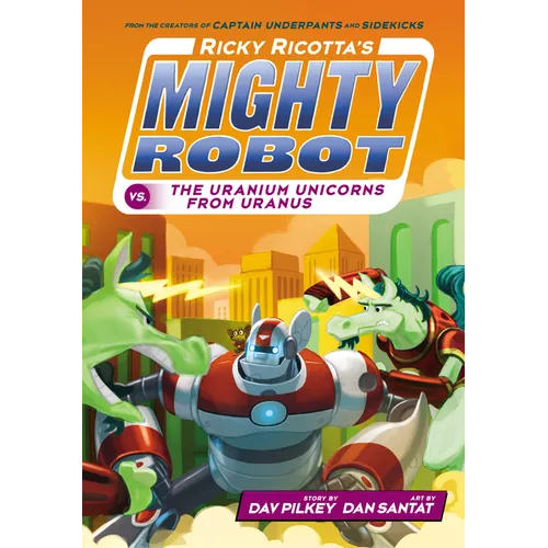 Ricky Ricotta's Mighty Robot vs. the Uranium Unicorns from Uranus (Ricky Ricotta's Mighty Robot #7): Volume 7