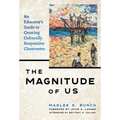 The Magnitude of Us: An Educator's Guide to Creating Culturally Responsive Classrooms