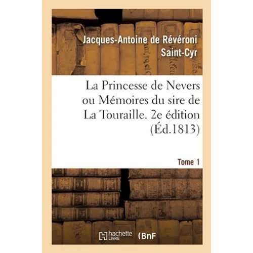 La Princesse de Nevers Ou Mémoires Du Sire de la Touraille. 2e Édition