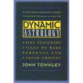 Dynamic Astrology: Using Planetary Cycles to Make Personal and Career Choices
