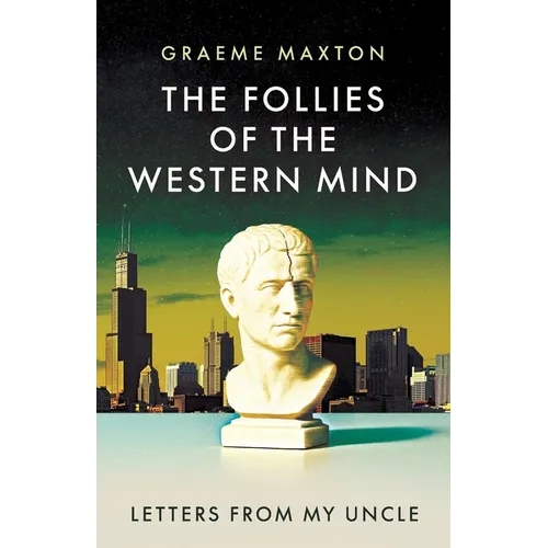 The Follies of the Western Mind: Letters from My Uncle