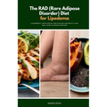 The RAD (Rare Adipose Disorder) Diet for Lipedema: A Beginner's 3-Week Step-by-Step Plan with Recipes & a 7-Day Meal Guide to Manage Symptoms
