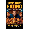 Competitive Eating: The Ultimate Guide