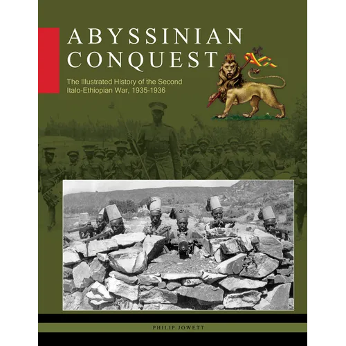 Abyssinian Conquest: The Illustrated History of the Second Italo-Ethiopian War, 1935-1936