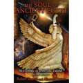 The Soul of Ancient Egypt: Restoring the Spiritual Engine of the World