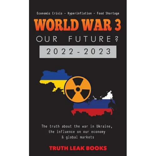 WORLD WAR 3 - Our Future? 2022-2023: The truth about the war in Ukraine, the influence on our economy & global markets - Economic Crisis - Hyperinflat