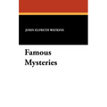 Famous Mysteries: Curious and Fantastic Riddles of Human Life That Have Never Been Solved