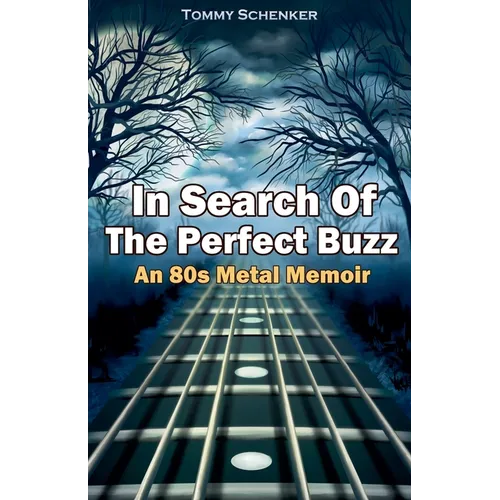 In Search Of The Perfect Buzz: An 80s Metal Memoir