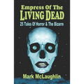 Empress Of The Living Dead: 25 Tales Of Horror & The Bizarre