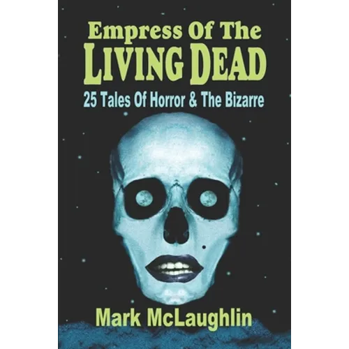 Empress Of The Living Dead: 25 Tales Of Horror & The Bizarre