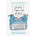 Writers Inspiring Writers: Insight from Famous Writers to Keep You Writing 365 Days a Year
