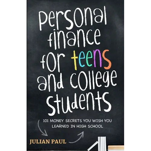 Personal Finance For Teens And College Students: 101 Money Secrets You Wish You Learned In High School