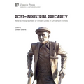 Post-Industrial Precarity: New Ethnographies of Urban Lives in Uncertain Times [Hardback, Premium Color]